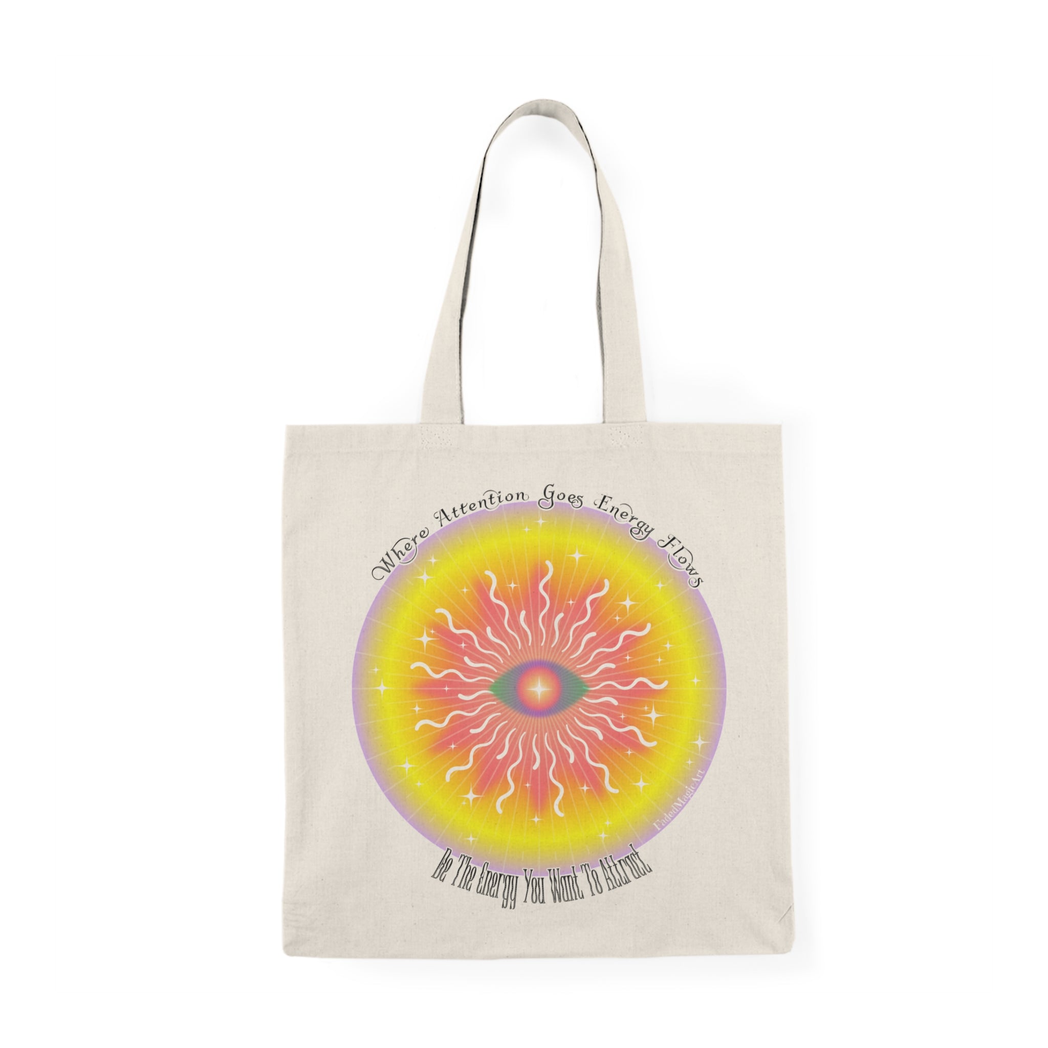 Where Attention Goes Energy Flows, Be The Energy You Want To Attract | Positive Energy Tote Bag