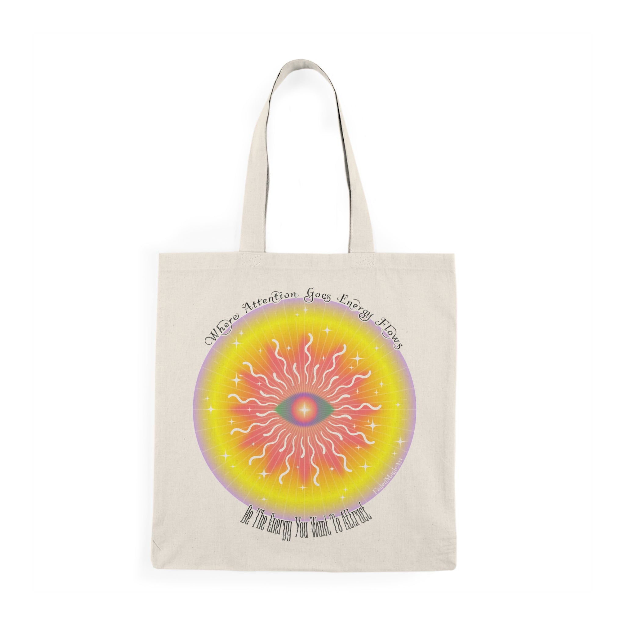 Where Attention Goes Energy Flows, Be The Energy You Want To Attract | Positive Energy Tote Bag